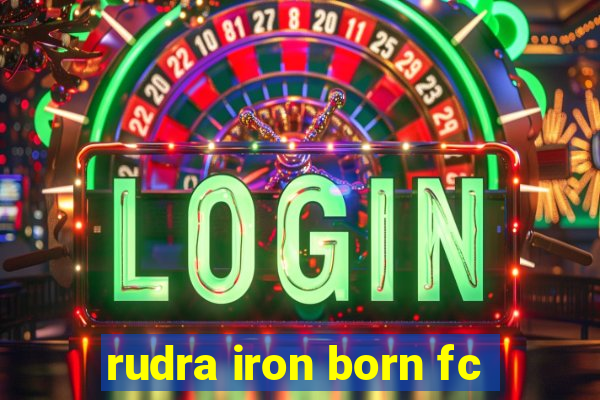 rudra iron born fc